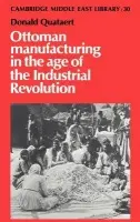 Ottoman Manufacturing in the Age of the Industrial Revolution - Quataert, Donald (State University of New York, Binghamton)