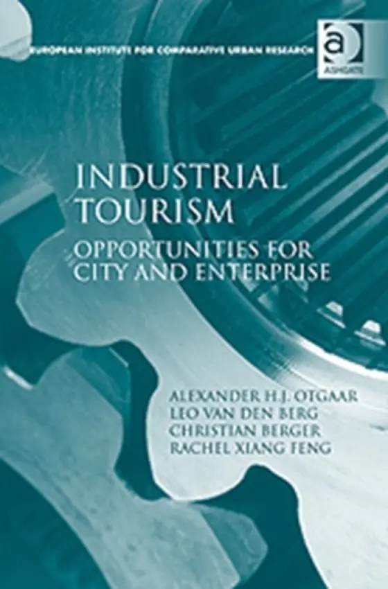 Industrial Tourism - Otgaar, Alexander H.J. a Berg, Leo van den a Feng, Rachel Xiang
