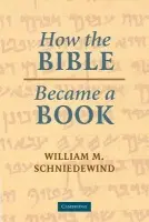 How the Bible Became a Book - Schniedewind, William M. (University of California, Los Angeles)