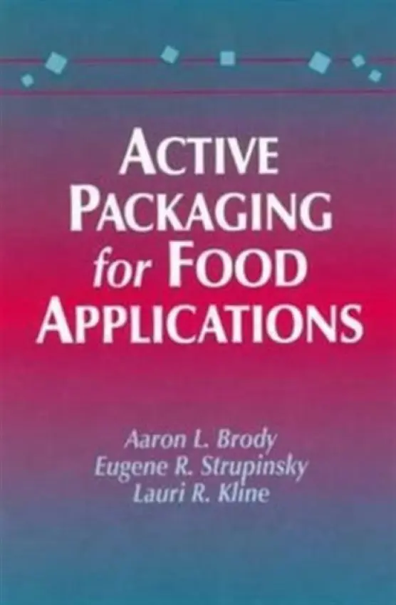 Active Packaging for Food Applications - Brody, Aaron L. a Strupinsky, E. P. a Kline, Lauri R.