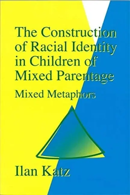 Construction of Racial Identity in Children of Mixed Parentage - Katz, Ilan