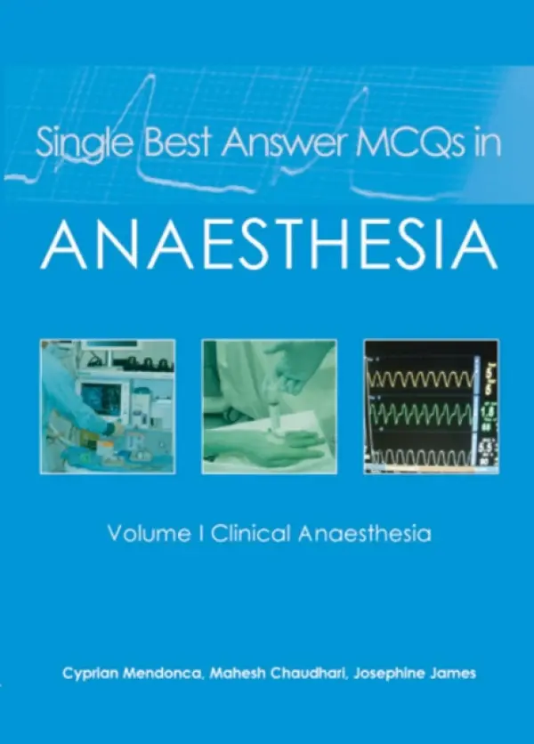Single Best Answer MCQs in Anaesthesia - Mendonca, Dr Cyprian a Chaudhari, Dr Mahesh a James, Dr Josephine