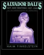 Salvador Dali's Art and Writing, 1927-1942 - Finkelstein, Haim (Ben-Gurion University of the Negev, Israel)