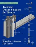 Technical Design Solutions for Theatre Volume 2 - Ben Sammler, Don Harvey