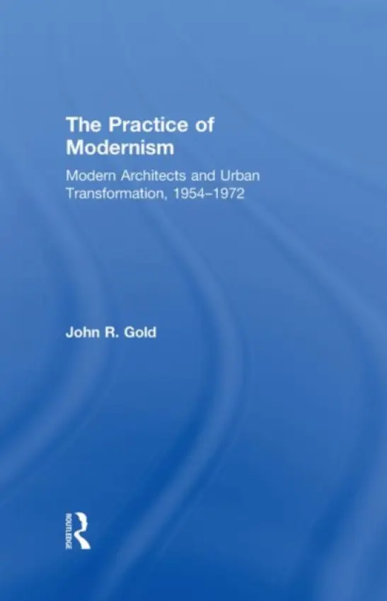 Practice of Modernism - Gold, John R. (Oxford Brookes University, UK)