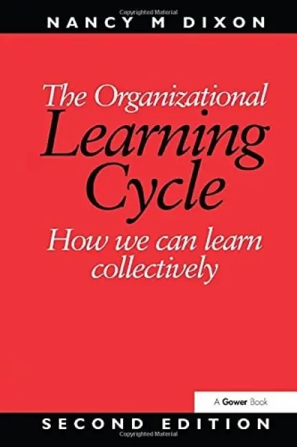 Organizational Learning Cycle - Dixon, Nancy M.