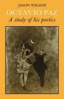 Octavio Paz: A Study of his Poetics - Wilson, Jason