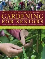 The Illustrated Practical Guide to Gardening for Seniors - Patty Cassidy