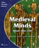 Medieval Minds Pupil's Book Britain 1066-1500 - Christine Counsell, Michael Riley, Jamie Byrom