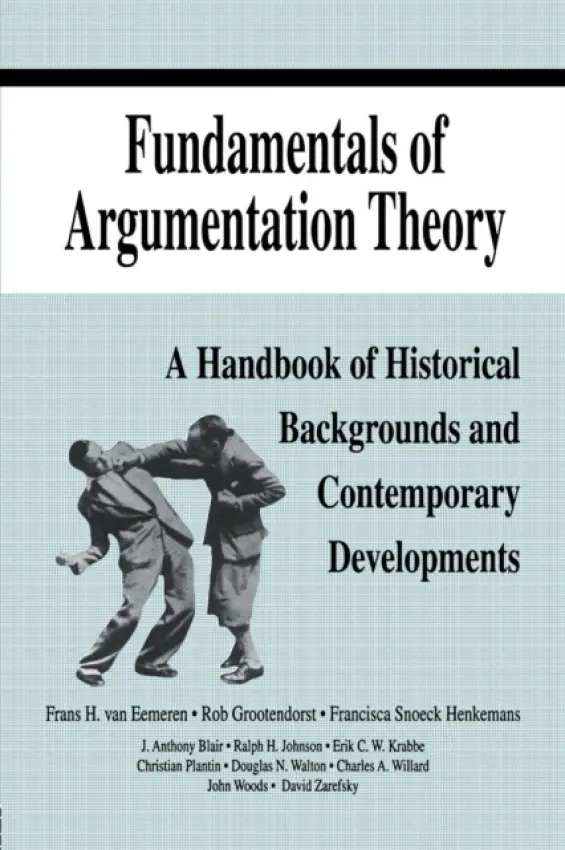 Fundamentals of Argumentation Theory - van Eemeren, Frans H. a Grootendorst, Rob a Johnson, Ralph H. a Plantin, Christian a Willard, Charles A.