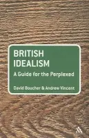 British Idealism: A Guide for the Perplexed - Boucher, Professor David (Cardiff University, UK) a Vincent, Professor Andrew