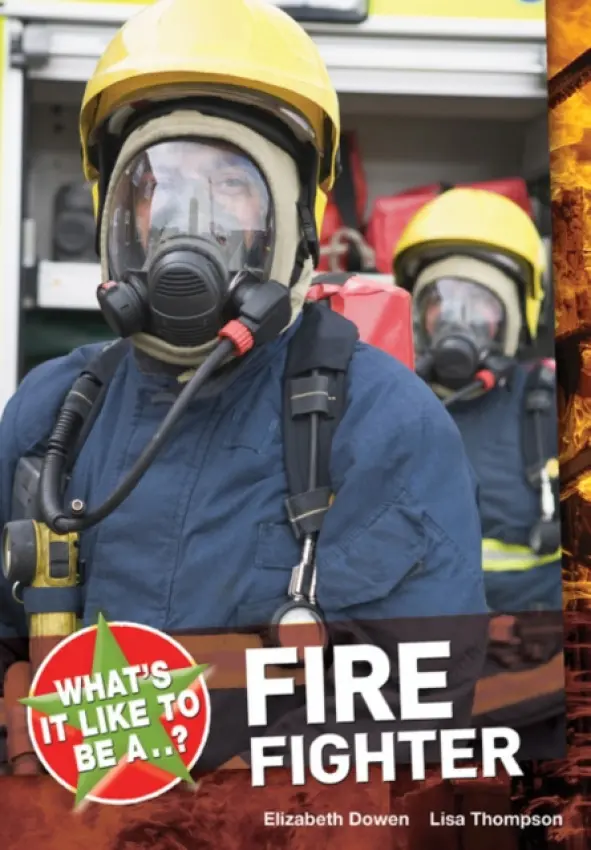 What's it Like to be a ? Firefighter - Dowen, Elizabeth a Thompson, Lisa