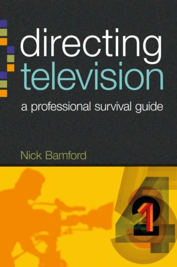 Directing Television - Bamford, Nick (Senior Lecturer, TV Production, Bournemouth Media School)