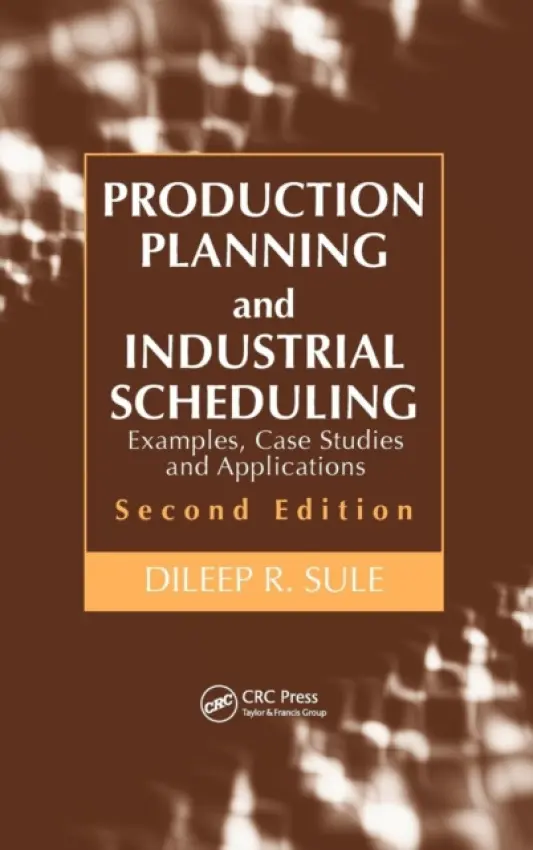 Production Planning and Industrial Scheduling - Sule, Dileep R. (Louisiana Tech University, Ruston, USA)