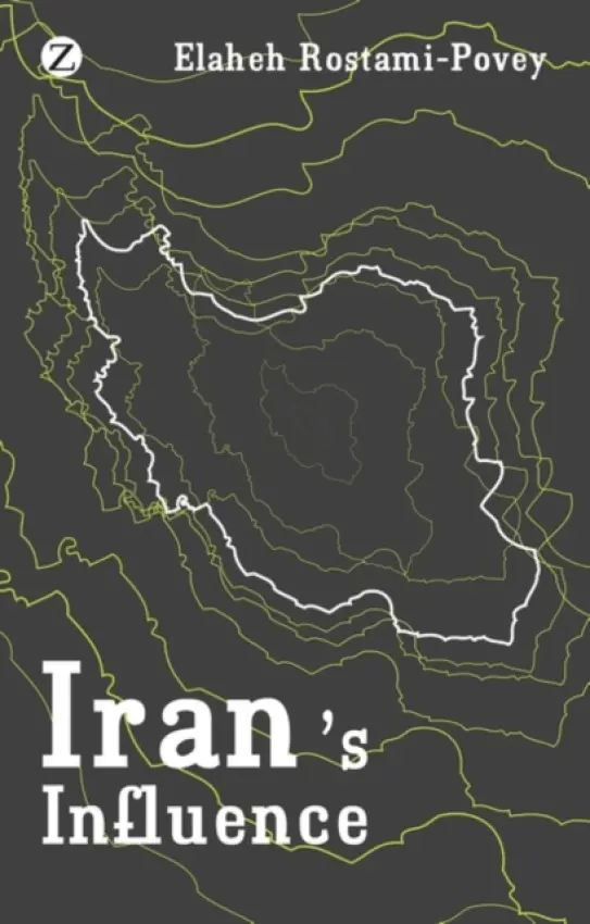 Iran's Influence - Rostami-Povey, Elaheh