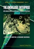 Knowledge Enterprise, The: Implementation Of Intelligent Business Strategies - Den Hertog, J Friso (Merit, Maastricht Univ  a  Altuition Bv, 'S Hertogenbosch, The Netherlands) a Huizenga, Edward (Benthurst Consulting, The Netherlands  a  Maastricht University, The Netherlands)