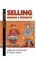 Pocket Guide to Selling Services and Products - Morris, Peter a McDonald, Malcolm