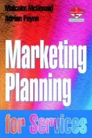 Marketing Planning for Services - Payne, Adrian a McDonald, Malcolm