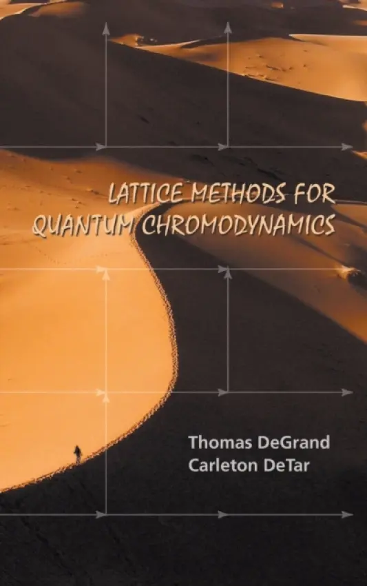 Lattice Methods For Quantum Chromodynamics - Degrand, Thomas A (Univ Of Colorado, Usa) a Detar, Carleton (Univ Of Utah, Usa)