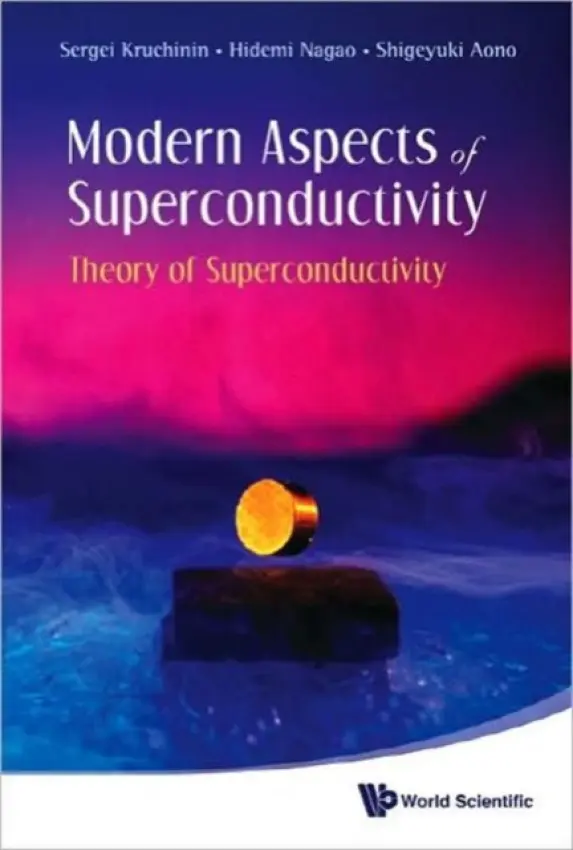 Modern Aspects Of Superconductivity: Theory Of Superconductivity - Kruchinin, Sergei (Bogolyubov Inst For Theoretical Physics, Ukraine) a Nagao, Hidemi (Kanazawa Univ, Japan) a Aono, Shigeyuki (Kanazawa Univ, Japan)