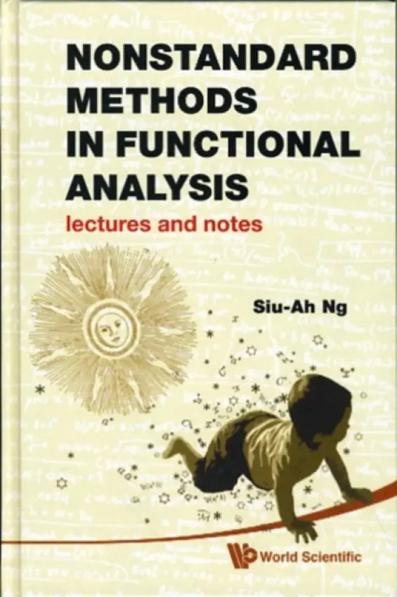 Nonstandard Methods In Functional Analysis: Lectures And Notes - Ng, Siu-ah (Univ Of Kwazulu-natal, Pietermaritzburg, South Africa)