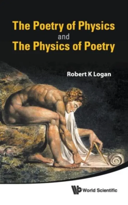 Poetry Of Physics And The Physics Of Poetry, The - Logan, Robert K (Univ Of Toronto, Canada  a  Ontario College Of Art  a  Design, Canada)