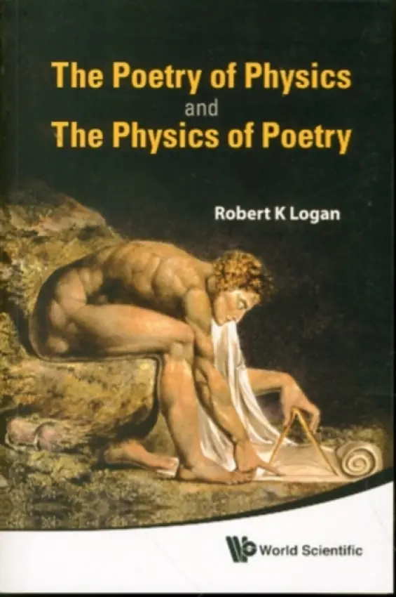Poetry Of Physics And The Physics Of Poetry, The - Logan, Robert K (Univ Of Toronto, Canada  a  Ontario College Of Art  a  Design, Canada)