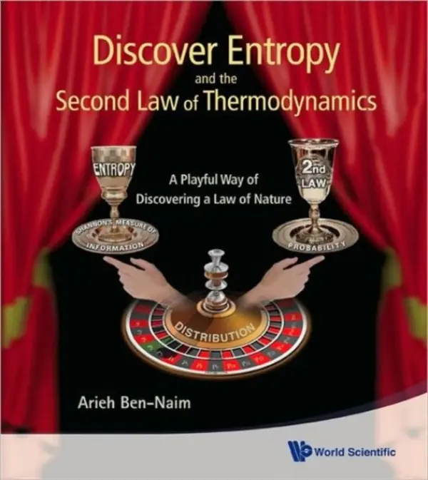 Discover Entropy And The Second Law Of Thermodynamics: A Playful Way Of Discovering A Law Of Nature - Ben-naim, Arieh (The Hebrew Univ Of Jerusalem, Israel)