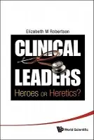 Clinical Leaders: Heroes Or Heretics? - Robertson, Elizabeth Margaret (Nhs Grampian, Uk)