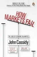 How Markets Fail - John, Cassidy a Cassidy, John