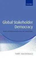Global Stakeholder Democracy - Macdonald, Terry (Lecturer in Global Politics, Monash University, Melbourne.)
