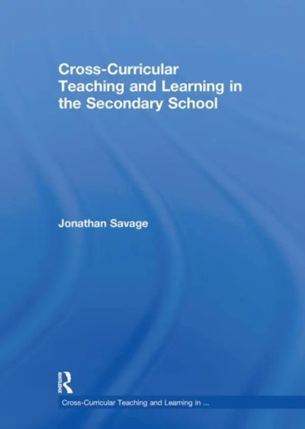 Cross-Curricular Teaching and Learning in the Secondary School - Savage, Jonathan (Manchester Metropolitan University, UK)