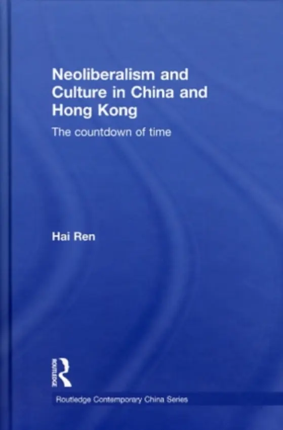 Neoliberalism and Culture in China and Hong Kong - Ren, Hai (University of Arizona, USA)