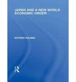 Japan and a New World Economic Order - Kojima, Kyoshi