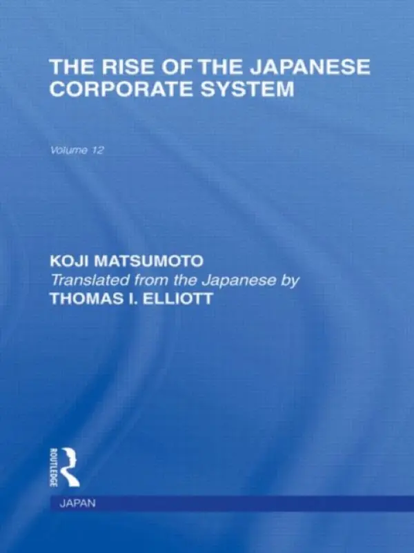 Rise of the Japanese Corporate System - Matsumoto, Koji