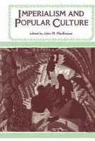 Imperialism and Popular Culture - MacKenzie, John M.