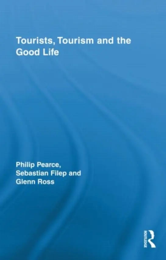 Tourists, Tourism and the Good Life - Pearce, Philip (James Cook University, Australia) a Filep, Sebastian (Victoria University, Australia) a Ross, Glenn (James Cook University, Australia)