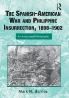 Spanish-American War and Philippine Insurrection, 1898-1902 - Barnes, Mark