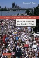 Moral Movements and Foreign Policy - Busby, Joshua W. (Assistant Professor, University of Texas, Austin)