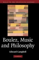 Boulez, Music and Philosophy - Campbell, Edward (University of Aberdeen)