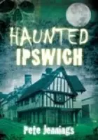 Haunted Ipswich - Pete Jennings