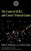Comet Of 44 B.C. and Caesar's Funeral Games - Ramsey, John T. (Department of Classics, Department of Classics) a Licht, A. Lewis (Department of Physics, Department of Physics, both at the University of Illinois, Chicago)