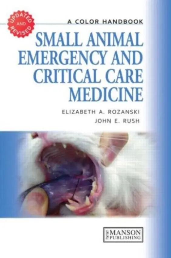 Small Animal Emergency and Critical Care Medicine - Rozanski, Elizabeth (School of Veterinary Medicine, Tufts University, Massachusetts, USA) a Rush, John (School of Veterinary Medicine, Tufts University, Massachusetts, USA)