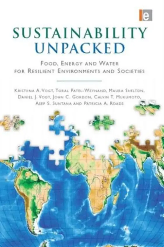Sustainability Unpacked - Vogt, Kristiina (Seattle, Washington, USA) a Patel-Weynand, Toral a Shelton, Maura (Research Associate, College of Forest Resources, University of Washington) a Vogt, Daniel J (Associate Professor, College of Forest Resources, University of Washington.) a Gordon,