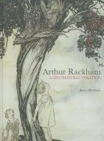 Arthur Rackham (A Life with Illustration) - James Hamilton