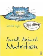 Small Animal Nutrition - Agar, Sandie (Head Nurse, Acorn Veterinary Group, West Yorkshire, UK)