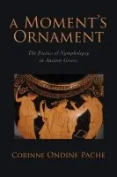 Moment's Ornament - Pache, Corinne Ondine (Associate Professor of Classical Studies, Associate Professor of Classical Studies, Trinity University)