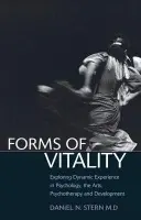 Forms of Vitality - Stern, Daniel N. (, Honorary Professor in Psychology, Universite de Geneve, Switzerland)