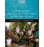 Manambu Language of East Sepik, Papua New Guinea - Aikhenvald, Alexandra (Professor and Research Leader, Cairns Institute, James Cook University)