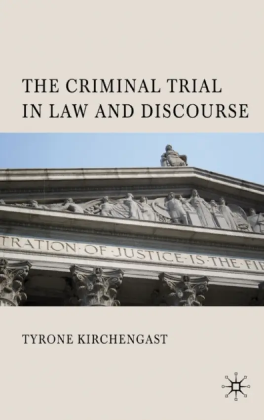 Criminal Trial in Law and Discourse - Kirchengast, T.